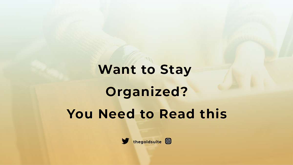 Want to Stay Organized? You Need to Read this