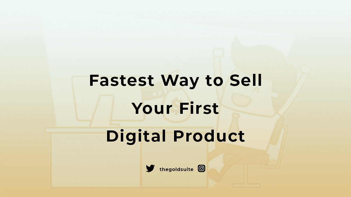 Fastest Way to Sell your First Digital Product