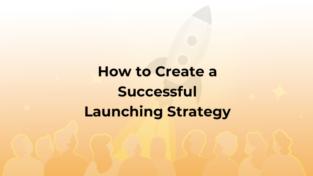 How to Create a Successful Launching Strategy